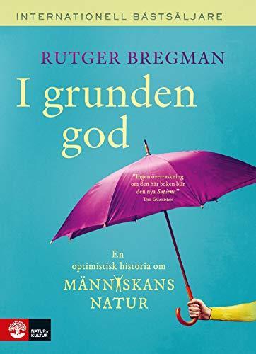 I grunden god : en optimistisk historia om människans natur (Swedish language, 2020)