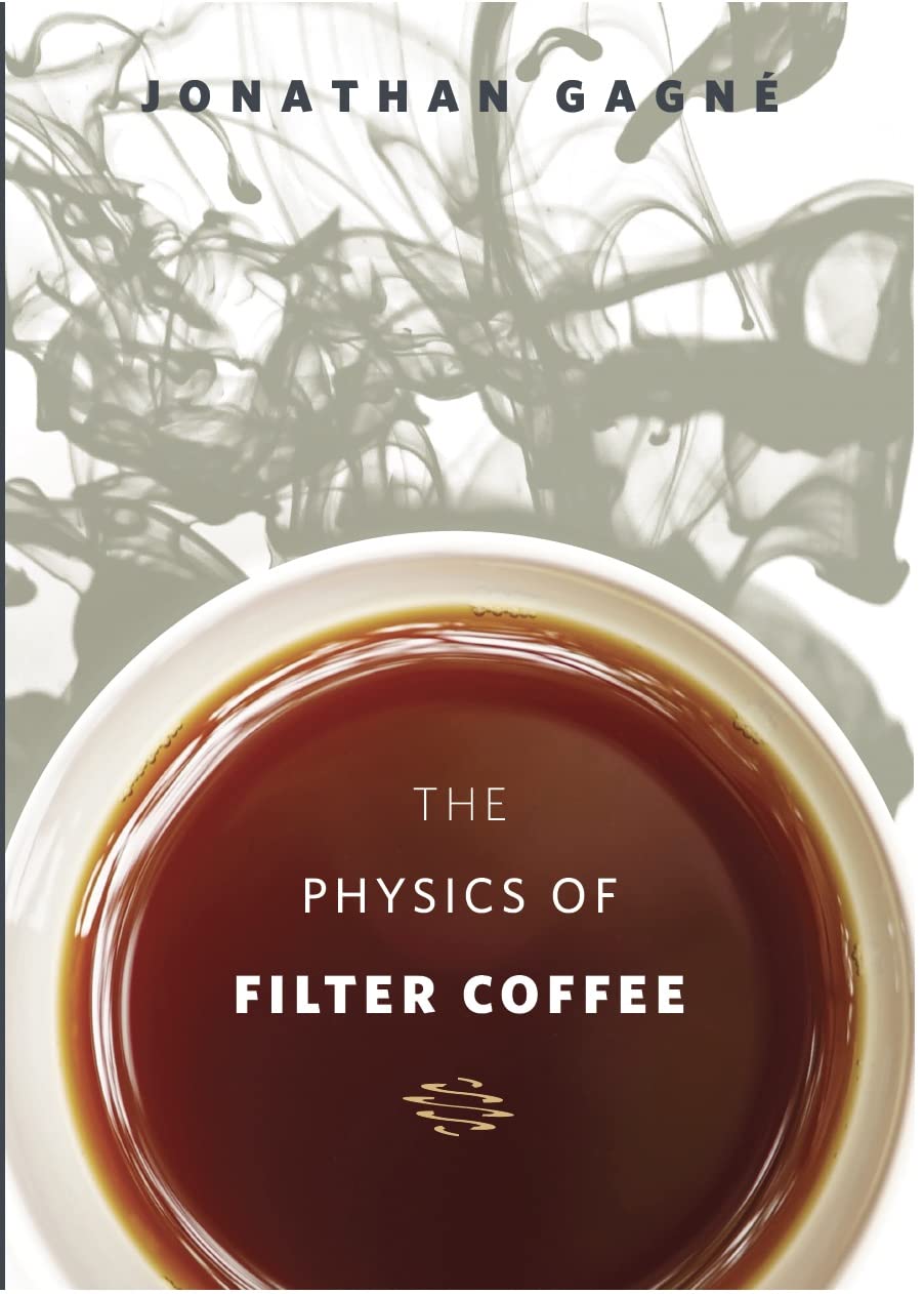 Jonathan Gagné: The Physics of Filter Coffee (Hardcover, 2020, Scott Rao)