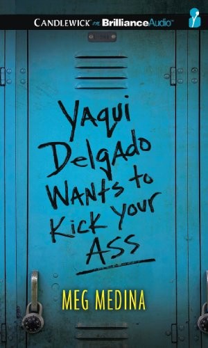 Yaqui Delgado Wants to Kick Your Ass (AudiobookFormat, 2013, Candlewick on Brilliance Audio)