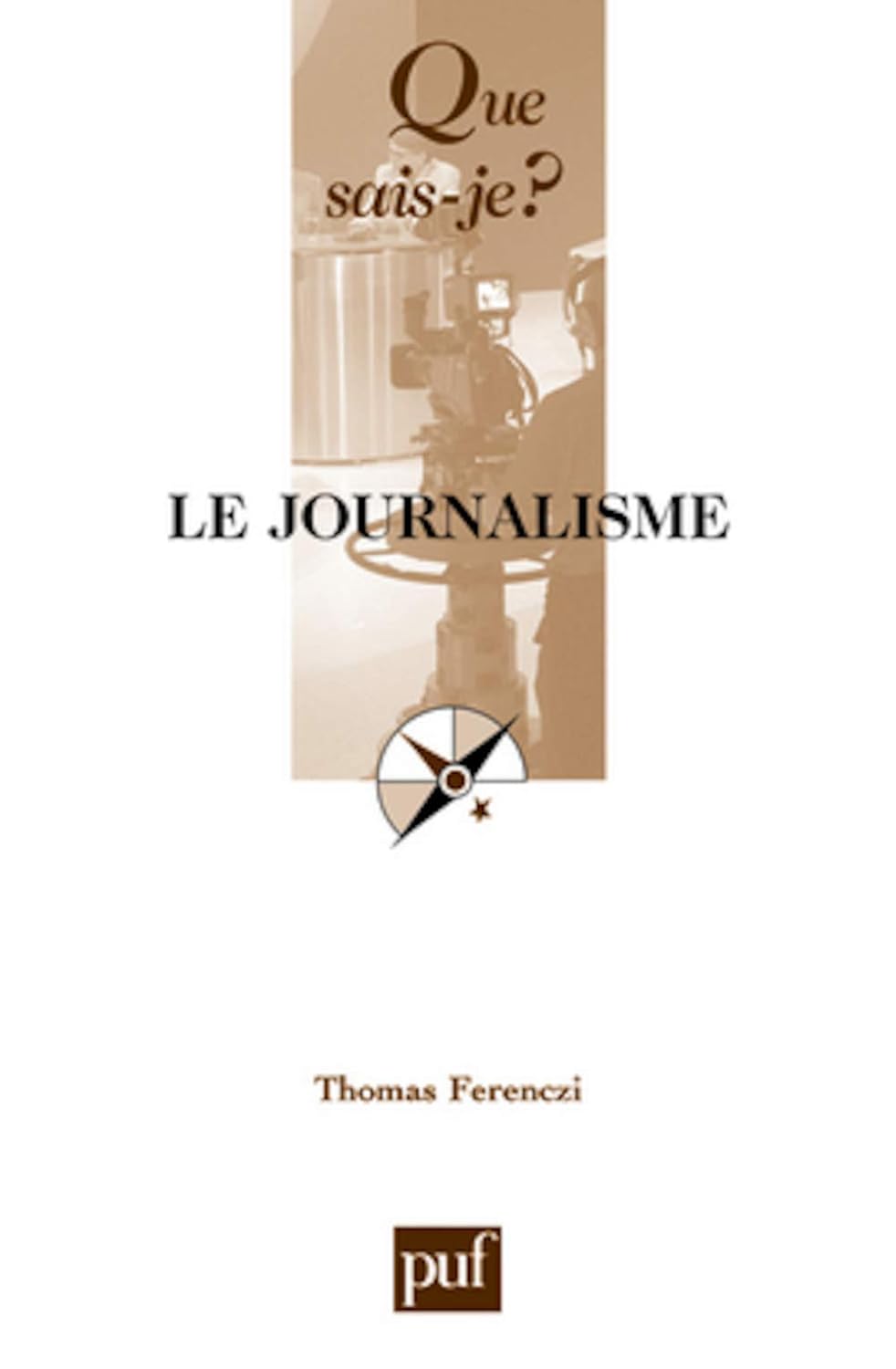 Thomas Ferenczi: Le journalisme (French language, 2005, Presses universitaires de France)