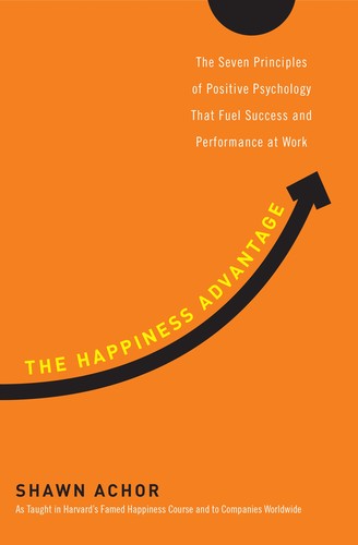 The happiness advantage (2010, Broadway Books)