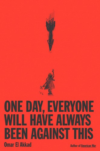 Omar El Akkad (duplicate): One Day, Everyone Will Have Always Been Against This (2025, Knopf Publishing Group)