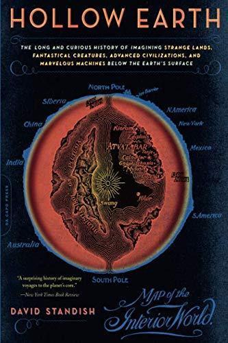 David Standish: Hollow Earth: The Long and Curious History of Imagining Strange Lands, Fantastical Creatures, Advanced Civilizations, and Marvelous Machines Below the Earth's Surface