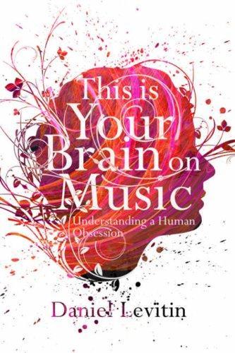 This Is Your Brain on Music: Understanding a Human Obsession (2007)