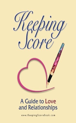 Keeping Score ~ A Guide to Love and Relationships (Paperback, 2011, Treinta y Tres Publishing)