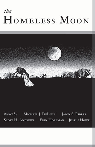 Michael J. DeLuca, Scott H. Andrews, Erin Hoffman, Justin Howe, Jason S. Ridler: The Homeless Moon (Paperback, 2008, The Homeless Moon)