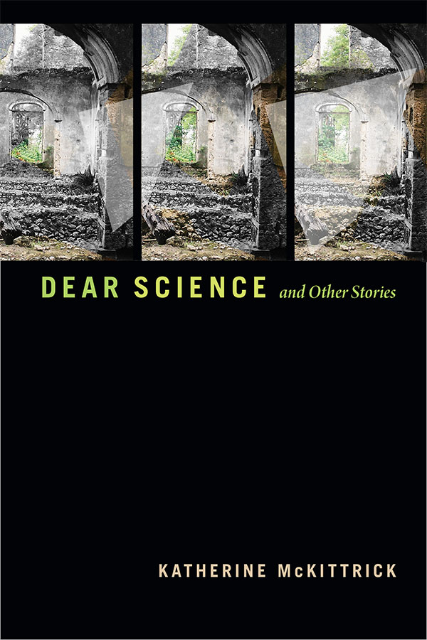 Dear Science and Other Stories (2021, Duke University Press)