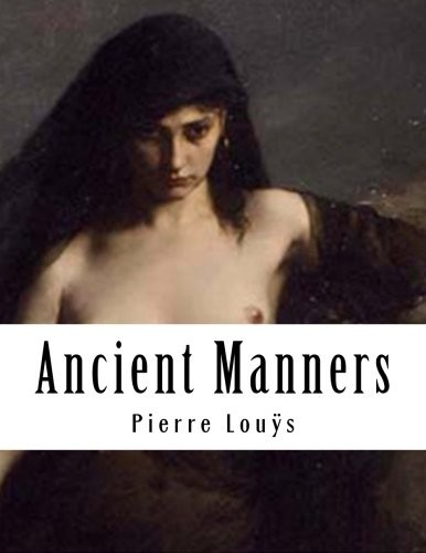 Pierre Louÿs: Ancient Manners (Paperback, 2014, CreateSpace Independent Publishing Platform)