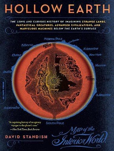 David Standish: Hollow earth : the long and curious history of imagining strange lands, fantastical creatures, advanced civilizations, and marvelous machines below the earth's surface (2006)